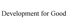 DEVELOPMENT FOR GOOD trademark