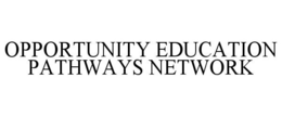 OPPORTUNITY EDUCATION PATHWAYS NETWORK trademark