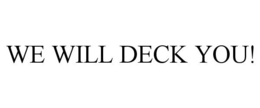 WE WILL DECK YOU! trademark