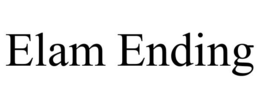 ELAM ENDING trademark
