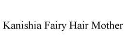 KANISHIA FAIRY HAIR MOTHER trademark