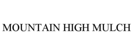 MOUNTAIN HIGH MULCH trademark