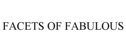 FACETS OF FABULOUS trademark