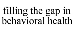 FILLING THE GAP IN BEHAVIORAL HEALTH trademark