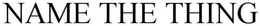 NAME THE THING trademark