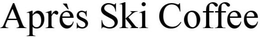 APRÈS SKI COFFEE trademark