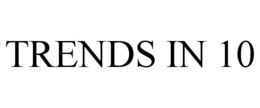 TRENDS IN 10 trademark