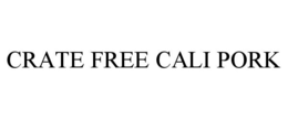 CRATE FREE CALI PORK trademark