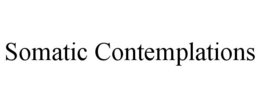 SOMATIC CONTEMPLATIONS trademark