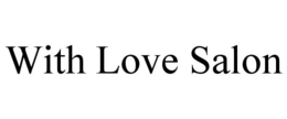 WITH LOVE SALON trademark