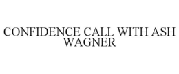 CONFIDENCE CALL WITH ASH WAGNER trademark