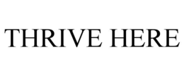 THRIVE HERE trademark
