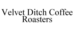 VELVET DITCH COFFEE ROASTERS trademark