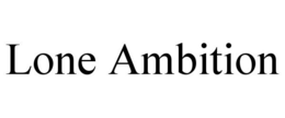 LONE AMBITION trademark