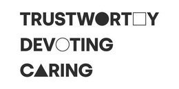 TRUSTWORTHY DEVOTING CARING trademark