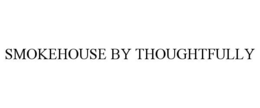 SMOKEHOUSE BY THOUGHTFULLY trademark