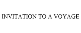 INVITATION TO A VOYAGE trademark