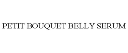 PETIT BOUQUET BELLY SERUM trademark