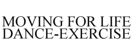 MOVING FOR LIFE DANCE-EXERCISE trademark
