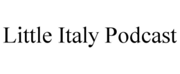 LITTLE ITALY PODCAST trademark