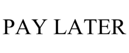 PAY LATER trademark