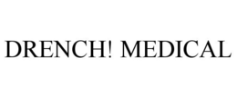DRENCH! MEDICAL trademark