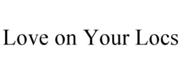 LOVE ON YOUR LOCS trademark