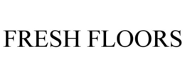 FRESH FLOORS trademark