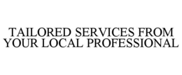 TAILORED SERVICES FROM YOUR LOCAL PROFESSIONAL trademark