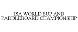 ISA WORLD SUP AND PADDLEBOARD CHAMPIONSHIP trademark