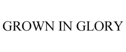 GROWN IN GLORY trademark