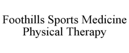 FOOTHILLS SPORTS MEDICINE PHYSICAL THERAPY trademark