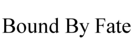 BOUND BY FATE trademark