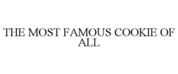 THE MOST FAMOUS COOKIE OF ALL trademark
