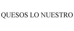 QUESOS LO NUESTRO trademark