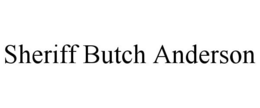 SHERIFF BUTCH ANDERSON trademark
