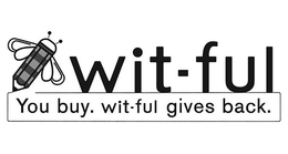 WIT-FUL YOU BUY. WIT-FUL GIVES BACK. trademark
