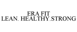 ERA FIT LEAN. HEALTHY.STRONG trademark