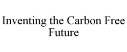 INVENTING THE CARBON FREE FUTURE trademark