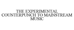 THE EXPERIMENTAL COUNTERPUNCH TO MAINSTREAM MUSIC trademark