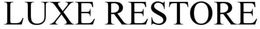 LUXE RESTORE trademark