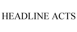 HEADLINE ACTS trademark