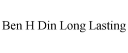 BEN H DIN LONG LASTING trademark