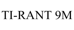 TI-RANT 9M trademark