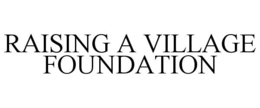 RAISING A VILLAGE FOUNDATION trademark