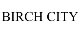 BIRCH CITY trademark