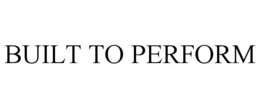 BUILT TO PERFORM trademark