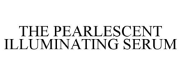 THE PEARLESCENT ILLUMINATING SERUM trademark