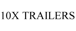 10X TRAILERS trademark