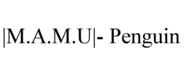 |M.A.M.U|- PENGUIN trademark
